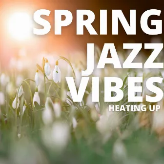 Heating Up by Spring Jazz Vibes