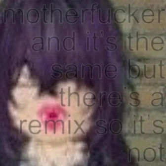 motherfucker and it's the same but there's a remix so its not by FLOPTROPICAN NATIONAL