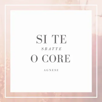 Si te sbatte o core by Agnese