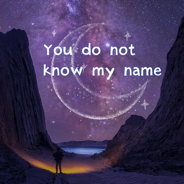 You Do Not Know My Name