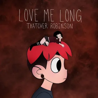 Love Me Long by Thatcher Robinson