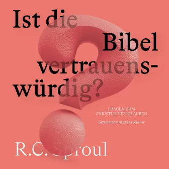 Ist die Bibel vertrauenswürdig? by R.C. Sproul