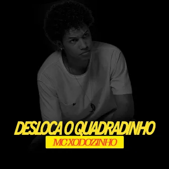 Desloca o Quadradinho by Mc Xodozinho