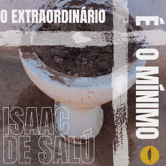 O Extraordinário é o Mínimo by Isaac de Salú