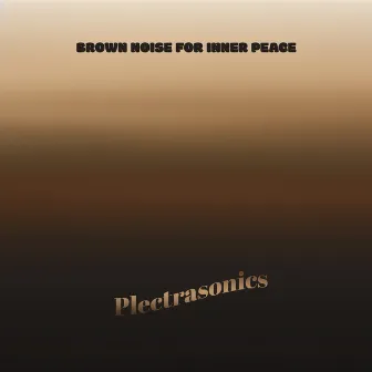 Brown Noise for Inner Peace by Plectrasonics