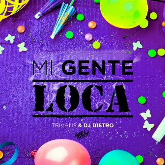 Mi Gente Loca by Trivans