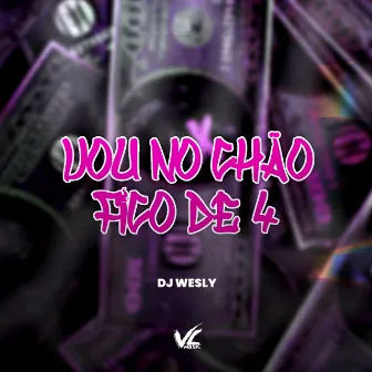 Vou no Chão Fico de 4 by Dj wesly