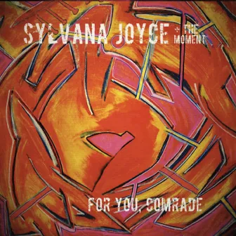 For You, Comrade by Sylvana Joyce & the Moment