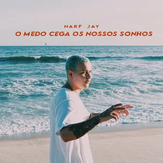 O Medo Cega Nossos Sonhos by Narf Jay