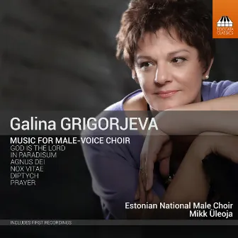 Galina Grigorjeva: Music for Male-Voice Choir by Galina Grigorjeva