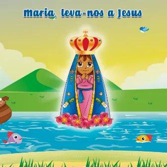 Maria, Leva-Nos a Jesus by Cantinho da Criança