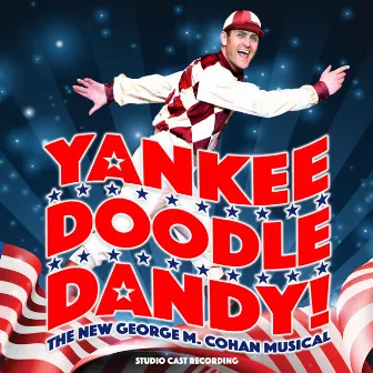 Yankee Doodle Dandy! (Studio Cast Recording) by George M. Cohan