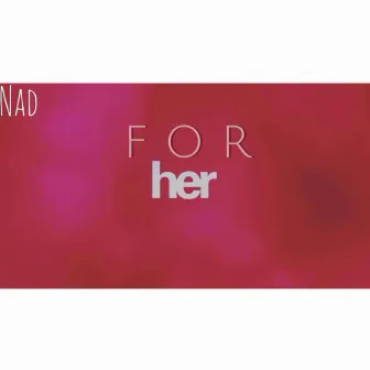 For Her by Nad