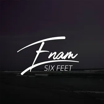 Six Feet by Enam