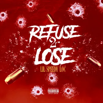 Refuse 2 Lose by Lil Speedy Loc