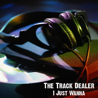 I Just Wanna by The Track Dealer