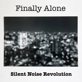 Finally Alone by Silent Noise Revolution