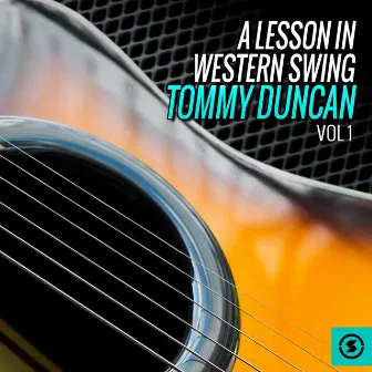 A Lesson in Western Swing: Tommy Duncan, Vol. 1 by Tommy Duncan