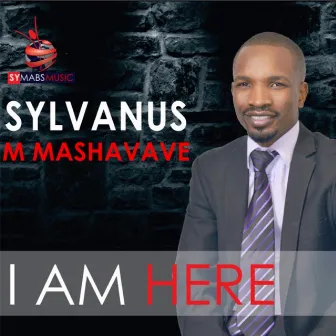 I Am Here by Sylvanus M Mashavave