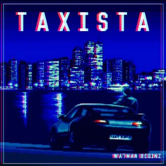 TAXISTA by WATMAN BEGINZ