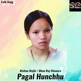 Pagal Hunchhu by Dhanraj Chunara