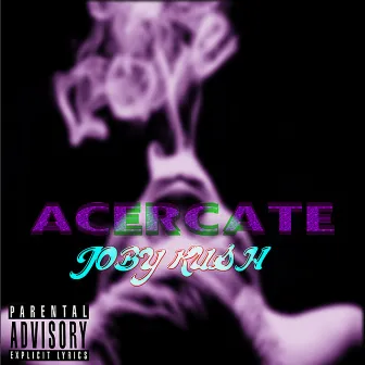 Acercate by Joby Kush