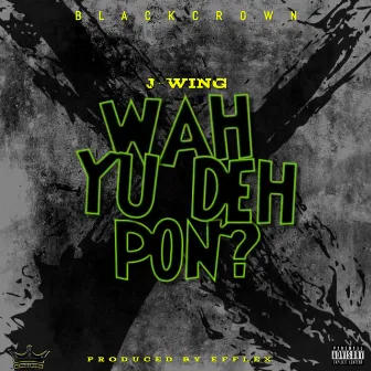 Wah Yu Deh Pon by Blackcrown