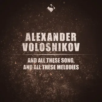 And All These Song, and All These Melodies by Alexander Volosnikov