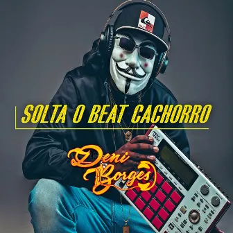 Solta o Beat Cachorro by Dj Deni Borges