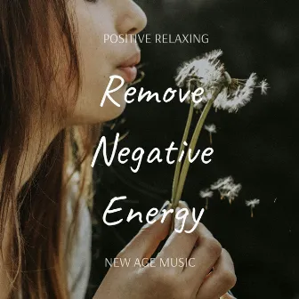 Remove Negative Energy: Positive Relaxing New Age Music by Dream Music