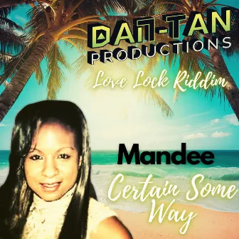 Certain Some Way (Love Lock Riddim) by Mandee