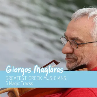 Greatest Greek Musicians: 5 Magic Tracks (Violin) by Giorgos Maglaras