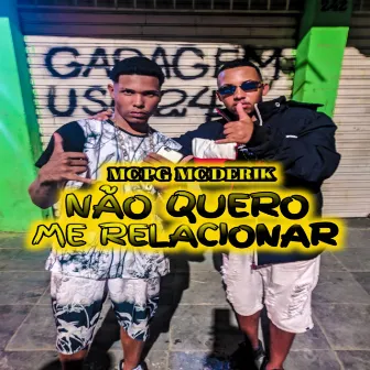 Nao Quero Me Relacionar by Mc Derik