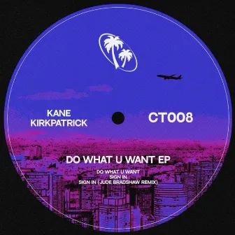 Do What U Want EP by Kane Kirkpatrick