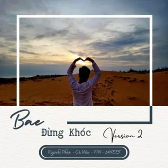 Bae Đừng Khóc (Version 2) by Kiyoshi Phan