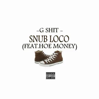 G Shit by Snub Loco