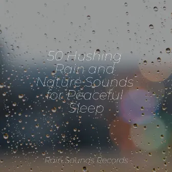 50 Hushing Rain and Nature Sounds for Peaceful Sleep by Sleepy Night Music