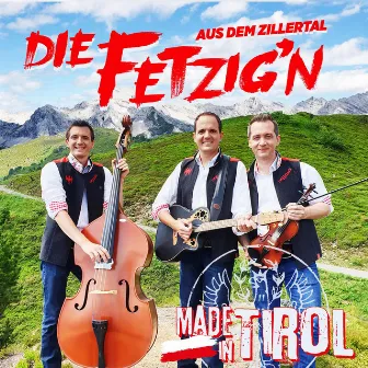 Made in Tirol by Die Fetzig'n aus dem Zillertal