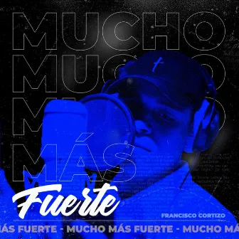 Mucho Más Fuerte by Francisco Cortizo