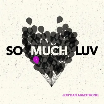 So Much Luv by Jor'dan Armstrong