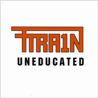 Uneducated by T-Train