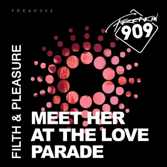 Meet Her At The Love Parade by Filth & Pleasure