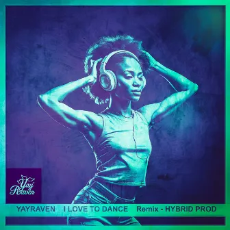 I Love To Dance (House Remix) by YayRaven