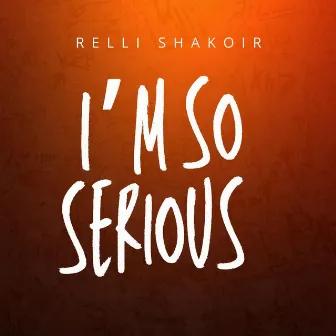 im so Serious by Relli Shakoir