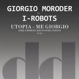 Utopia - Me Giorgio (The I-Robots Reconstructions) by I-Robots