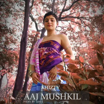 Aaj Mushkil by Shizty