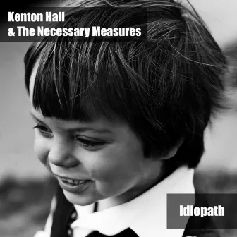 Idiopath by Kenton Hall & The Necessary Measures