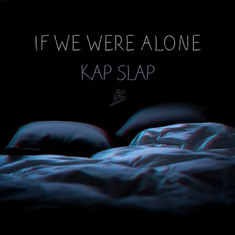 If We Were Alone by Kap Slap