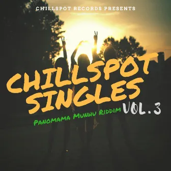 ChillSpot Singles, Vol. 3 (Panomama Munhu Riddim) by ChillSpot Records