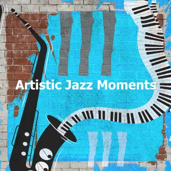 Artistic Jazz Moments by Lounge Music for Restaurants